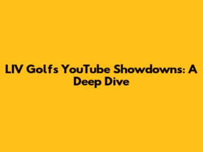 LIV Golf's YouTube Showdowns: A Deep Dive