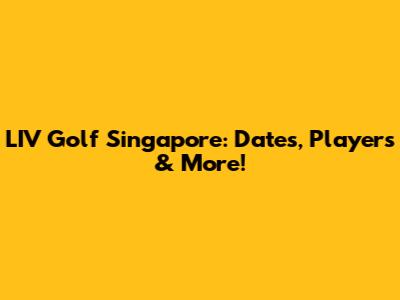 LIV Golf Singapore: Dates, Players & More!