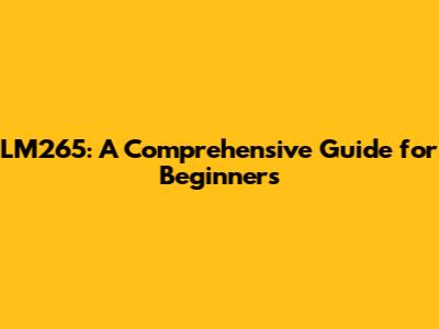 LM265: A Comprehensive Guide for Beginners