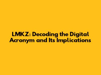LMKZ: Decoding the Digital Acronym and Its Implications