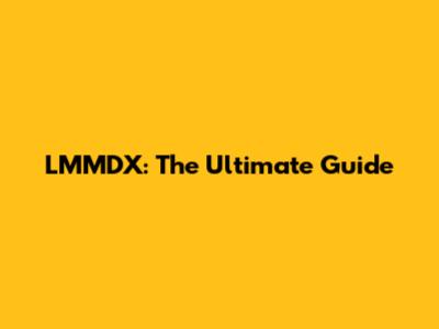 LMMDX: The Ultimate Guide