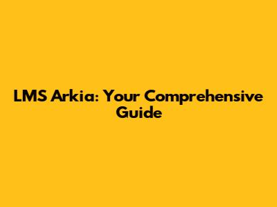 LMS Arkia: Your Comprehensive Guide