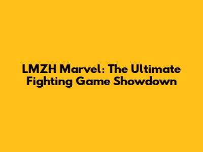 LMZH Marvel: The Ultimate Fighting Game Showdown