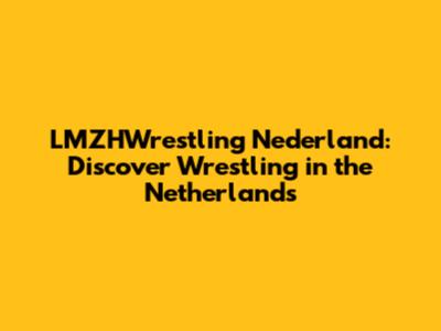 LMZHWrestling Nederland: Discover Wrestling in the Netherlands