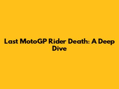 Last MotoGP Rider Death: A Deep Dive