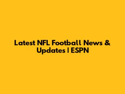 Latest NFL Football News & Updates | ESPN