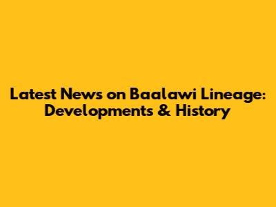 Latest News on Ba'alawi Lineage: Developments & History