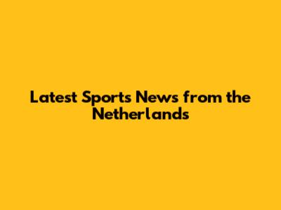 Latest Sports News from the Netherlands