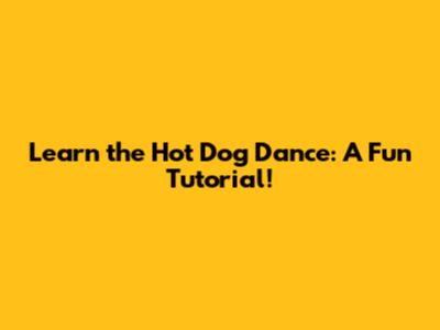 Learn the Hot Dog Dance: A Fun Tutorial!