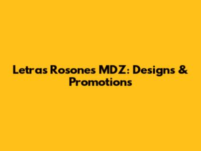 Letras Rosones MDZ: Designs & Promotions
