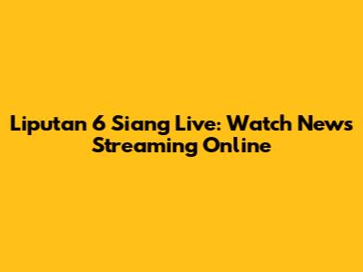 Liputan 6 Siang Live: Watch News Streaming Online