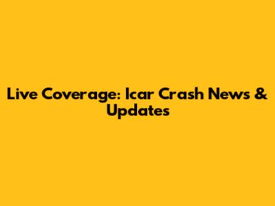Live Coverage: Icar Crash News & Updates