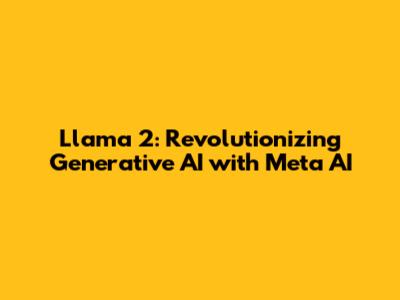 Llama 2: Revolutionizing Generative AI with Meta AI