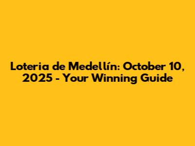 Loteria de Medellín: October 10, 2025 - Your Winning Guide