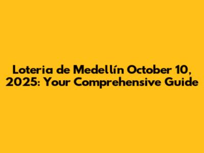 Loteria de Medellín October 10, 2025: Your Comprehensive Guide
