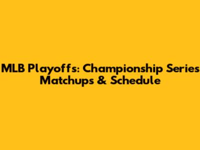 MLB Playoffs: Championship Series Matchups & Schedule