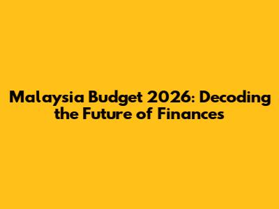Malaysia Budget 2026: Decoding the Future of Finances