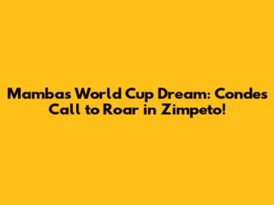Mambas' World Cup Dream: Conde's Call to Roar in Zimpeto!