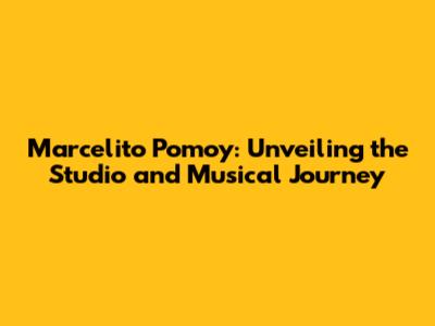 Marcelito Pomoy: Unveiling the Studio and Musical Journey