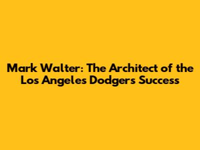 Mark Walter: The Architect of the Los Angeles Dodgers' Success