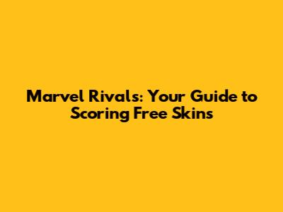 Marvel Rivals: Your Guide to Scoring Free Skins