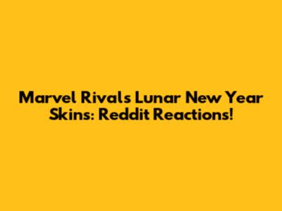 Marvel Rivals Lunar New Year Skins: Reddit Reactions!