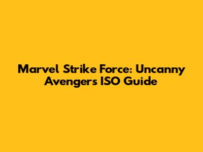 Marvel Strike Force: Uncanny Avengers ISO Guide