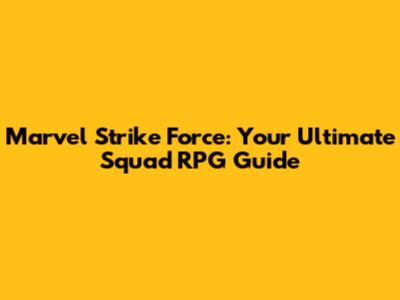 Marvel Strike Force: Your Ultimate Squad RPG Guide