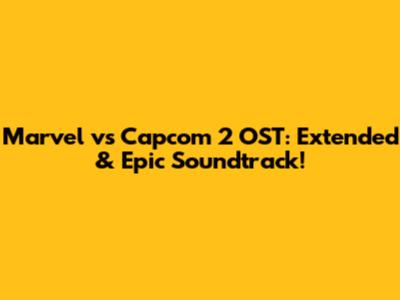 Marvel vs Capcom 2 OST: Extended & Epic Soundtrack!