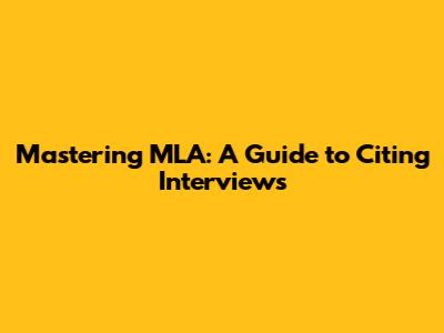 Mastering MLA: A Guide to Citing Interviews
