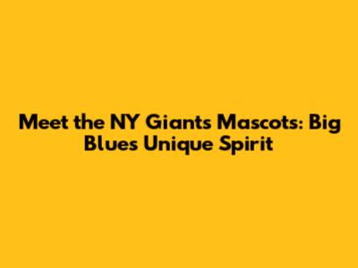 Meet the NY Giants Mascots: Big Blue's Unique Spirit