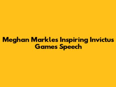 Meghan Markle's Inspiring Invictus Games Speech