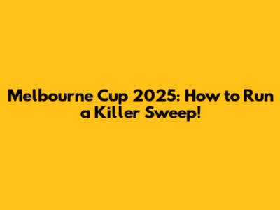 Melbourne Cup 2025: How to Run a Killer Sweep!