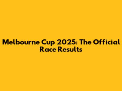 Melbourne Cup 2025: The Official Race Results