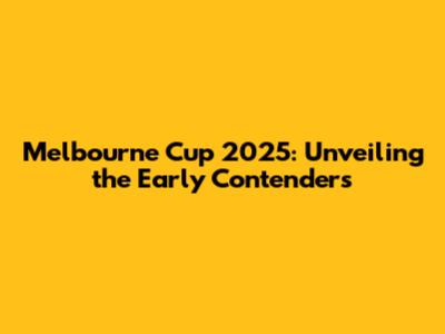 Melbourne Cup 2025: Unveiling the Early Contenders