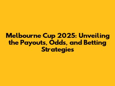 Melbourne Cup 2025: Unveiling the Payouts, Odds, and Betting Strategies