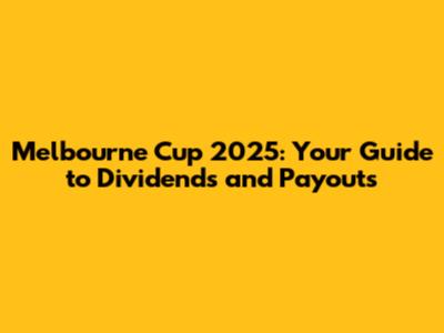 Melbourne Cup 2025: Your Guide to Dividends and Payouts