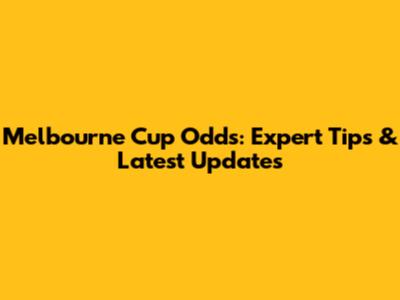 Melbourne Cup Odds: Expert Tips & Latest Updates