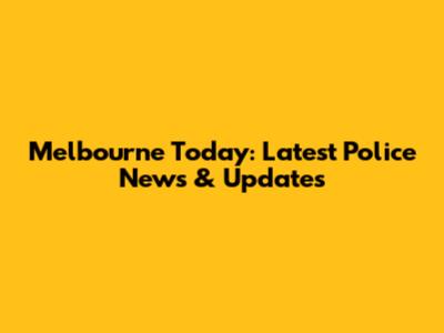 Melbourne Today: Latest Police News & Updates