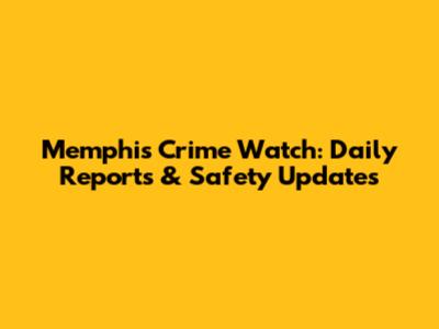 Memphis Crime Watch: Daily Reports & Safety Updates