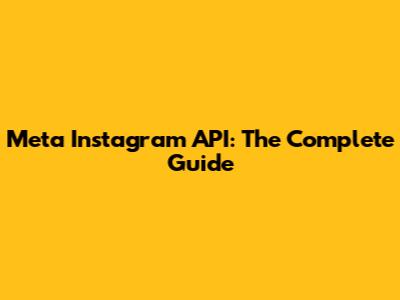 Meta Instagram API: The Complete Guide