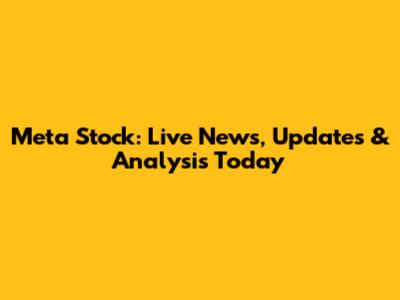 Meta Stock: Live News, Updates & Analysis Today