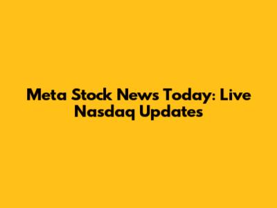 Meta Stock News Today: Live Nasdaq Updates