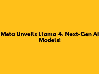 Meta Unveils Llama 4: Next-Gen AI Models!