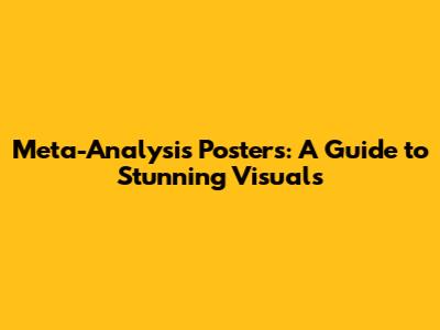 Meta-Analysis Posters: A Guide to Stunning Visuals