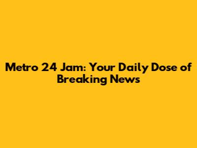 Metro 24 Jam: Your Daily Dose of Breaking News