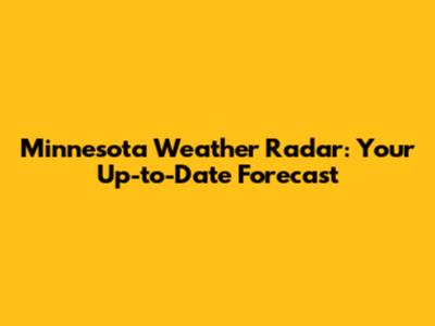 Minnesota Weather Radar: Your Up-to-Date Forecast