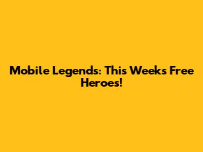 Mobile Legends: This Week's Free Heroes!