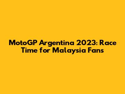 MotoGP Argentina 2023: Race Time for Malaysia Fans