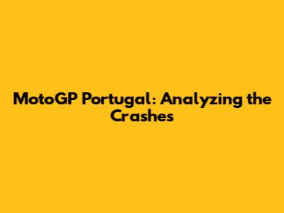 MotoGP Portugal: Analyzing the Crashes